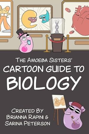 The Amoeba Sisters’ Cartoon Guide To Biology By Sarina Peterson