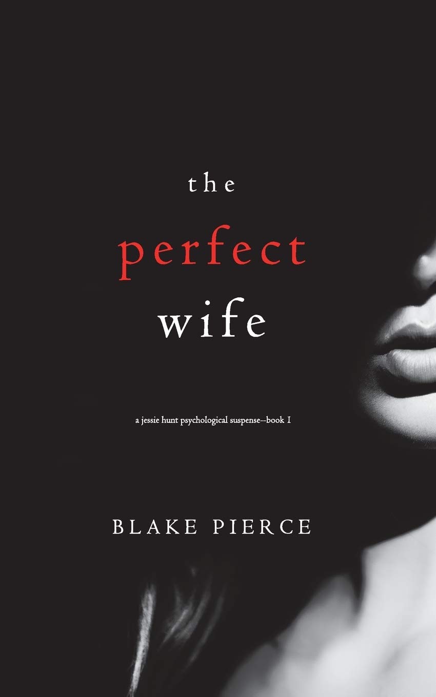 The Perfect Wife (A Jessie Hunt Psychological Suspense Thriller) By Blake Pierce