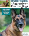 Training Aggressive And Reactive Dogs: Techniques