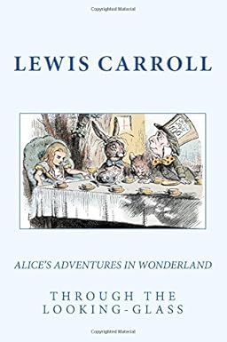 Alice’s Adventures In Wonderland & Through The Looking-Glass by Lewis Carroll