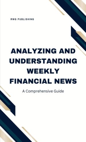Analyzing And Understanding Weekly Financial News: A Comprehensive Guide By Author’s Name