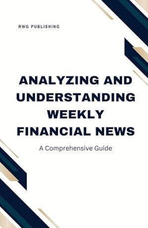 Analyzing And Understanding Weekly Financial News: A Comprehensive Guide By Author’s Name