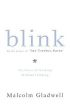 Blink: The Power Of Thinking Without Thinking By Malcolm Gladwell