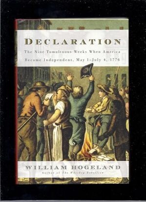 Declaration: The Nine Tumultuous Weeks When America Became Independent, May 1-July 4, 1776 by Author’s Name