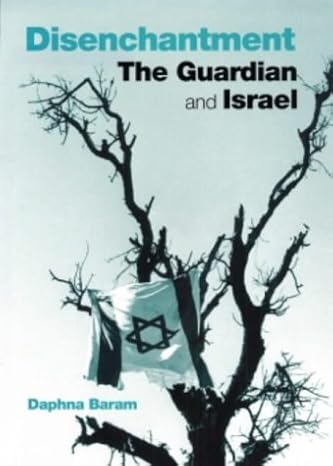 Disenchantment: The 'Guardian' And Israel By Geoffrey Alderman