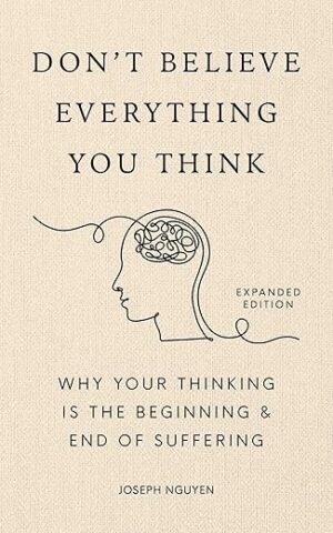 Don't Believe Everything You Think by Joseph Nguyen