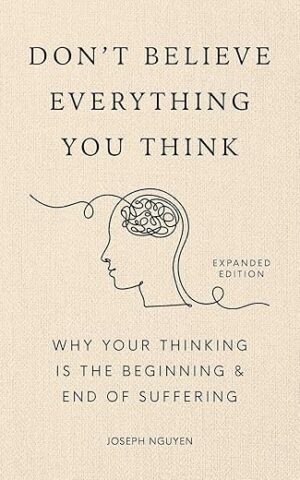 Don’t Believe Everything You Think by Joseph Nguyen