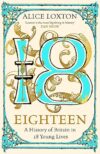Eighteen: A History Of Britain In 18 Young Lives