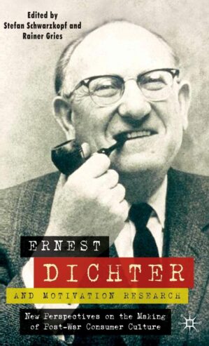 Ernest Dichter And Motivation Research: New Perspectives On The Making Of Post-War Consumer Culture By Author’s Name