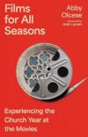 Films For All Seasons: Experiencing The Church Year At The Movies By David B. Schildknecht
