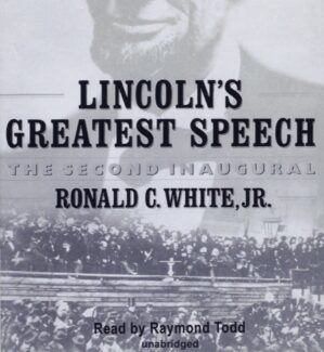 Lincoln’s Greatest Speech: The Second Inaugural by Ronald C. White