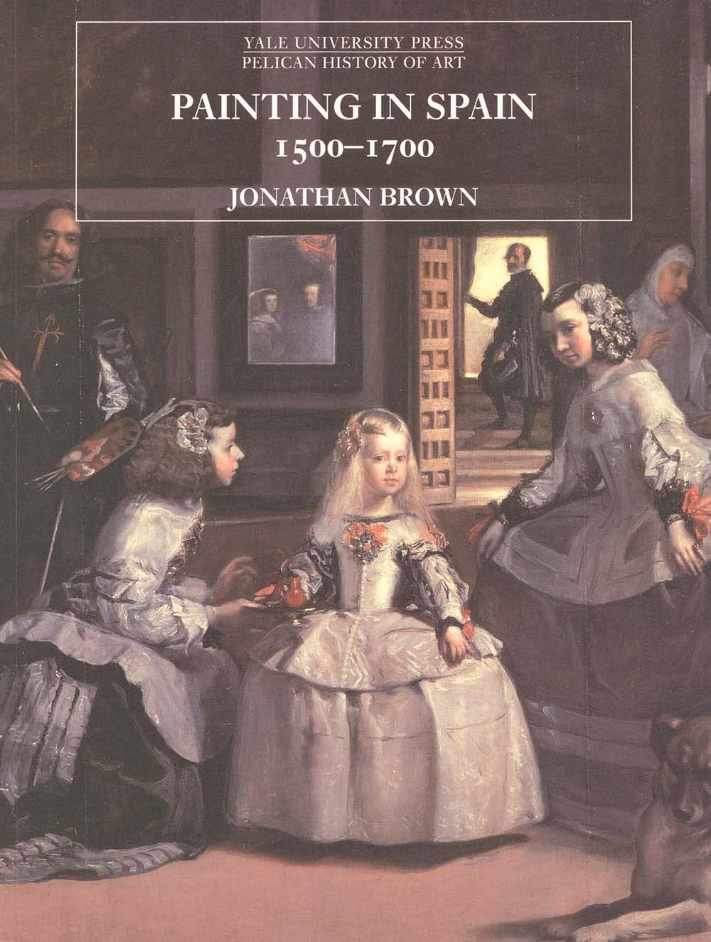 Painting In Spain, 1500-1700 By Jonathan Brown