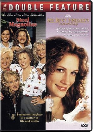 Steel Magnolias / My Best Friend’s Wedding