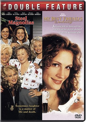 Steel Magnolias / My Best Friend's Wedding