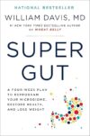 Super Gut: A Four-Week Plan to Reprogram Your Microbiome, Restore Health, and Lose Weight by William Davis