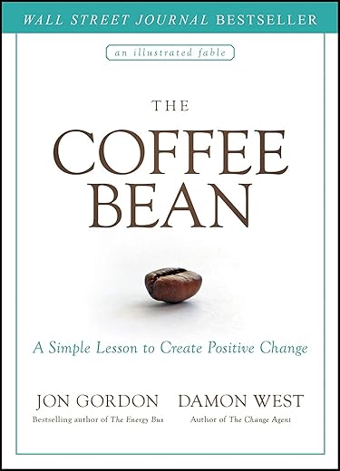 The Coffee Bean: A Simple Lesson to Create Positive Change by Jon Gordon
