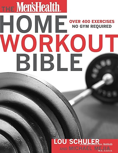 The Men's Health Home Workout Bible: A Do-It-Yourself Guide to Burning Fat and Building Muscle