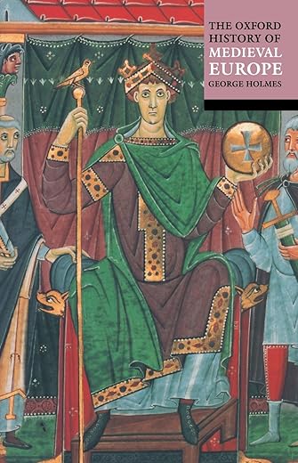 The Oxford History Of Medieval Europe By George Holmes