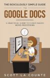 The Ridiculously Simple Guide To Google Docs: A Practical Guide To Cloud-Based Word Processing