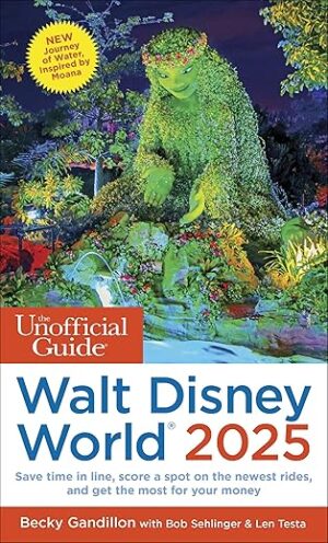 The Unofficial Guide To Walt Disney World 2025