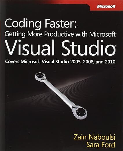 Coding Faster: Getting More Productive With Microsoft Visual Studio By Sara Ford