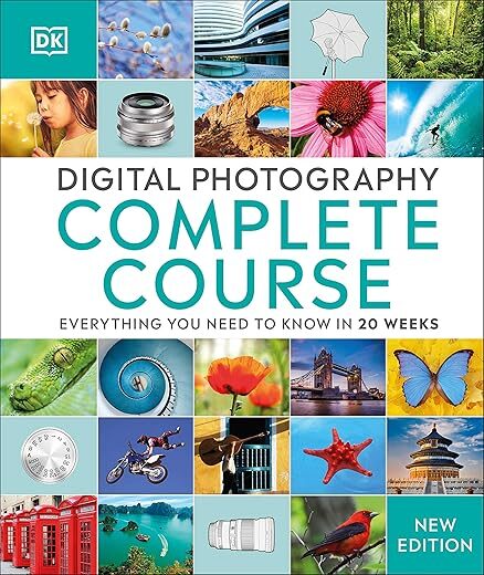 Digital Photography Complete Course: Learn Everything You Need To Know In 20 Weeks By DK